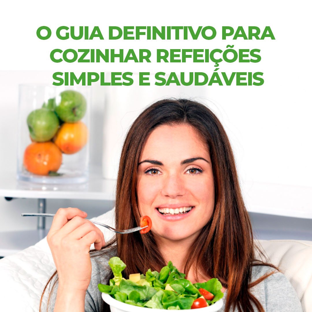 : O Guia Definitivo para Cozinhar Refeições Simples e Saudáveis